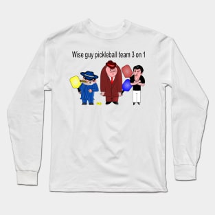 Wise Guy Pickleball Team Long Sleeve T-Shirt
